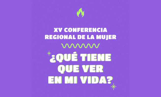 Lee más sobre el artículo ¿Qué tiene que ver la XV Conferencia Regional de la Mujer en mi vida?